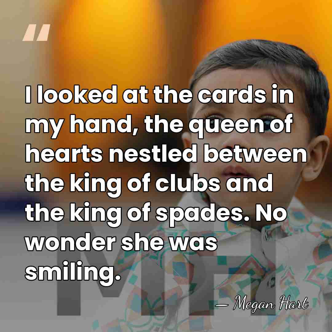I looked at the cards in my hand, the queen of hearts&hellip; - Megan Hart
