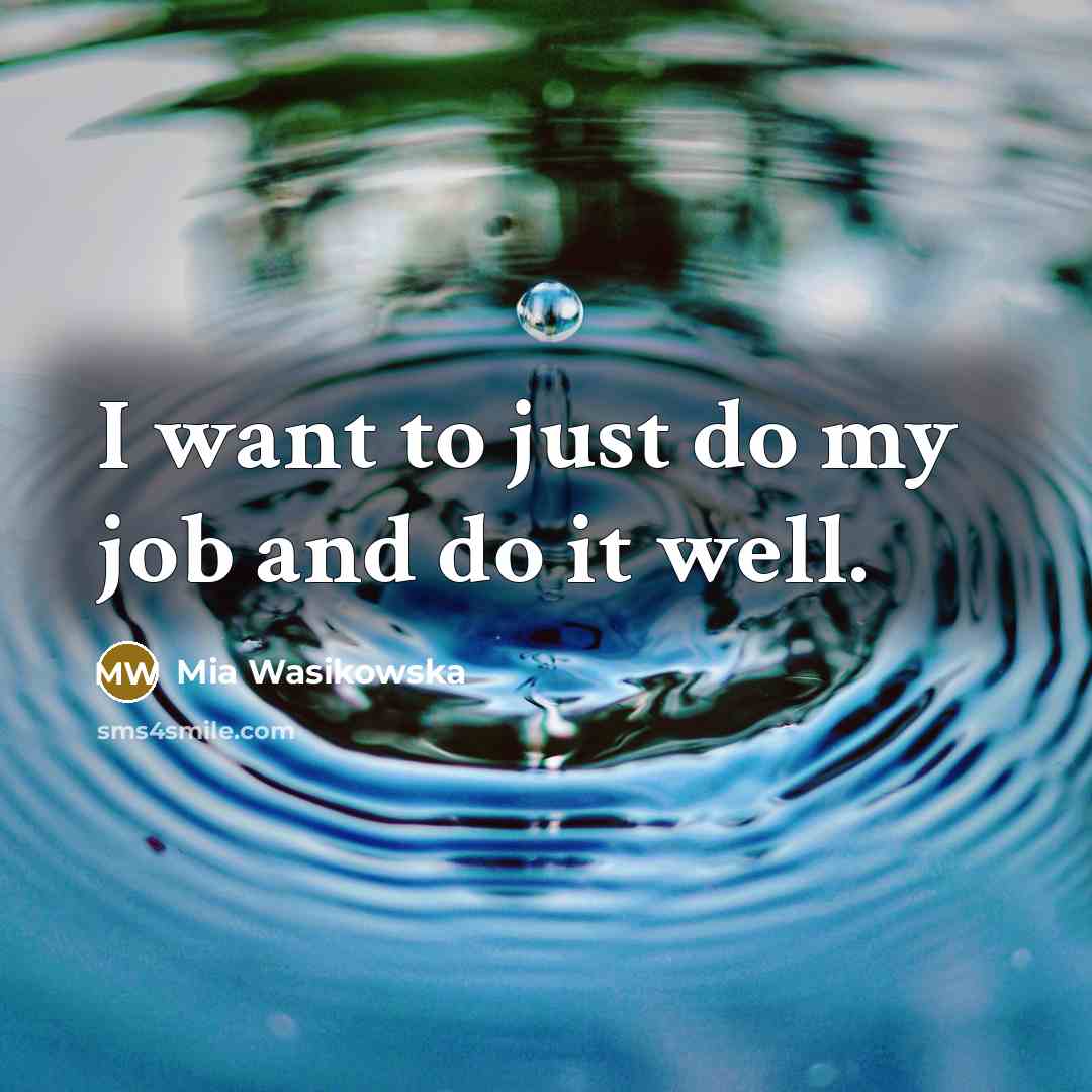 “I want to just do my job and do it…” quote by Mia Wasikowska