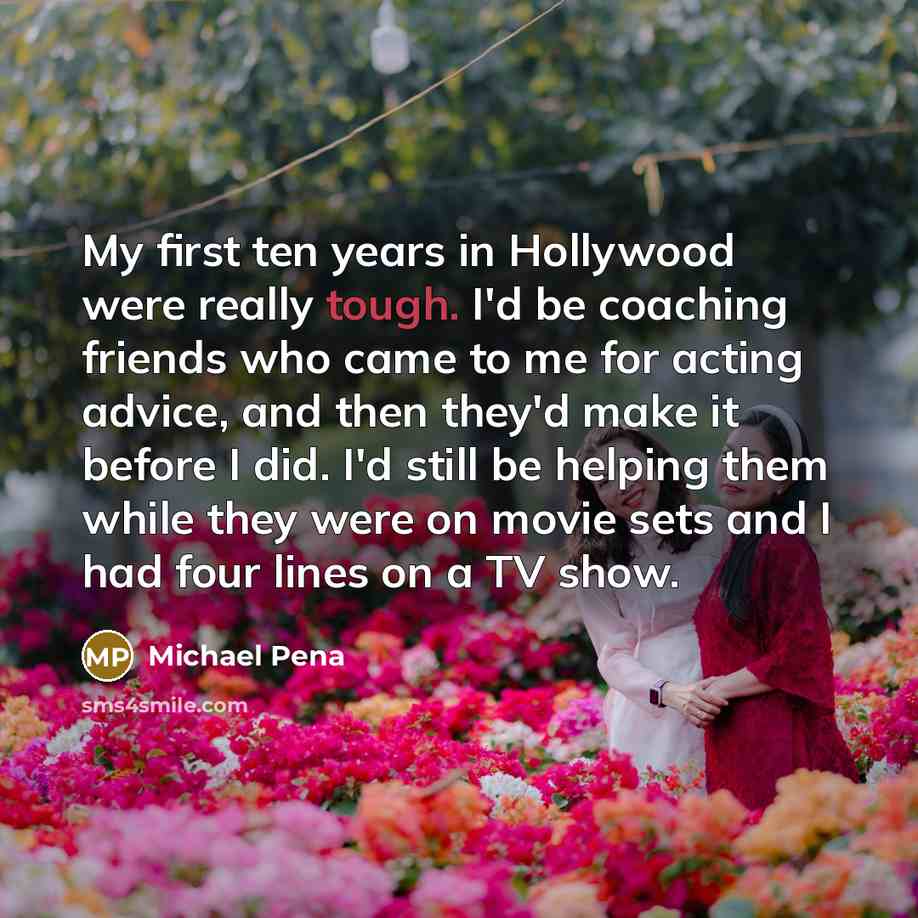 “My first ten years in Hollywood were really tough. I'd…” quote by Michael Pena