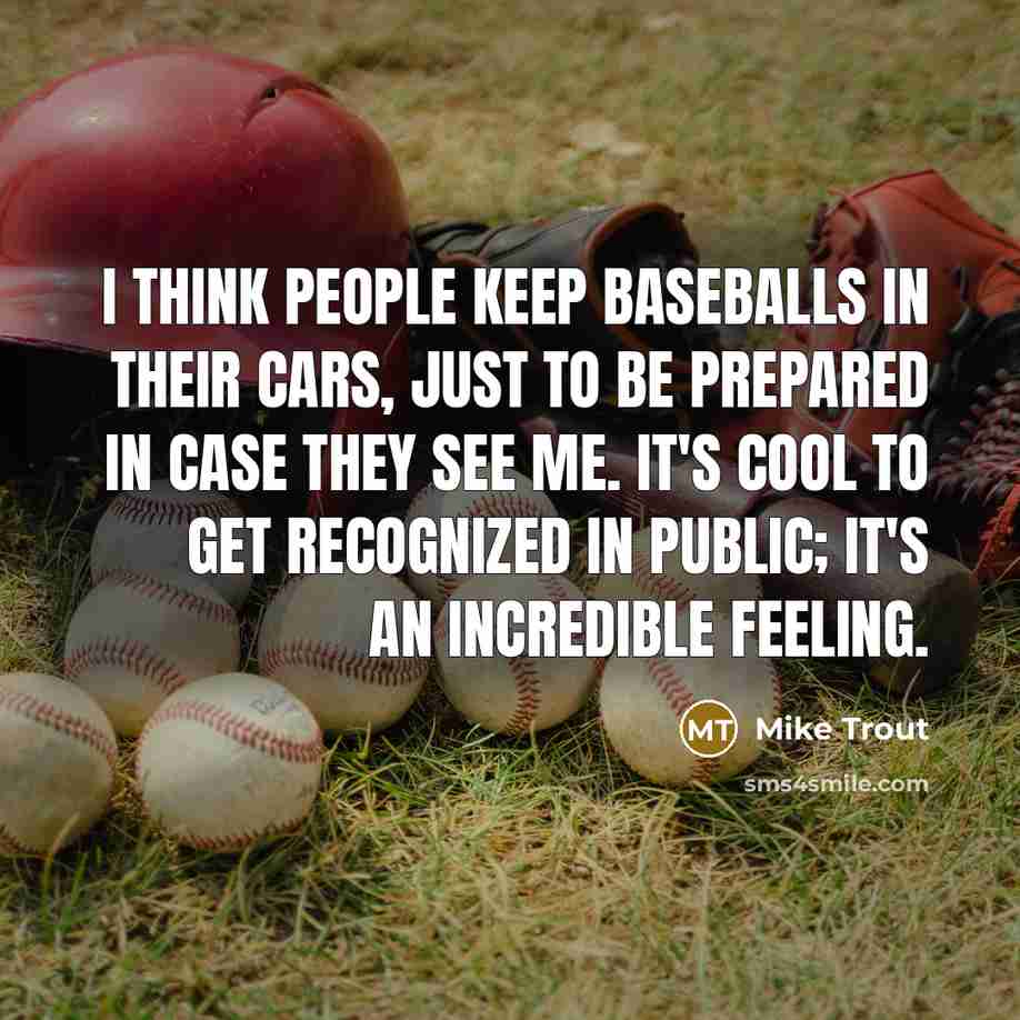 “I think people keep baseballs in their cars, just to…” quote by Mike Trout