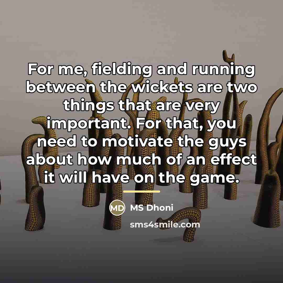 “For me, fielding and running between the wickets are two…” quote by MS Dhoni