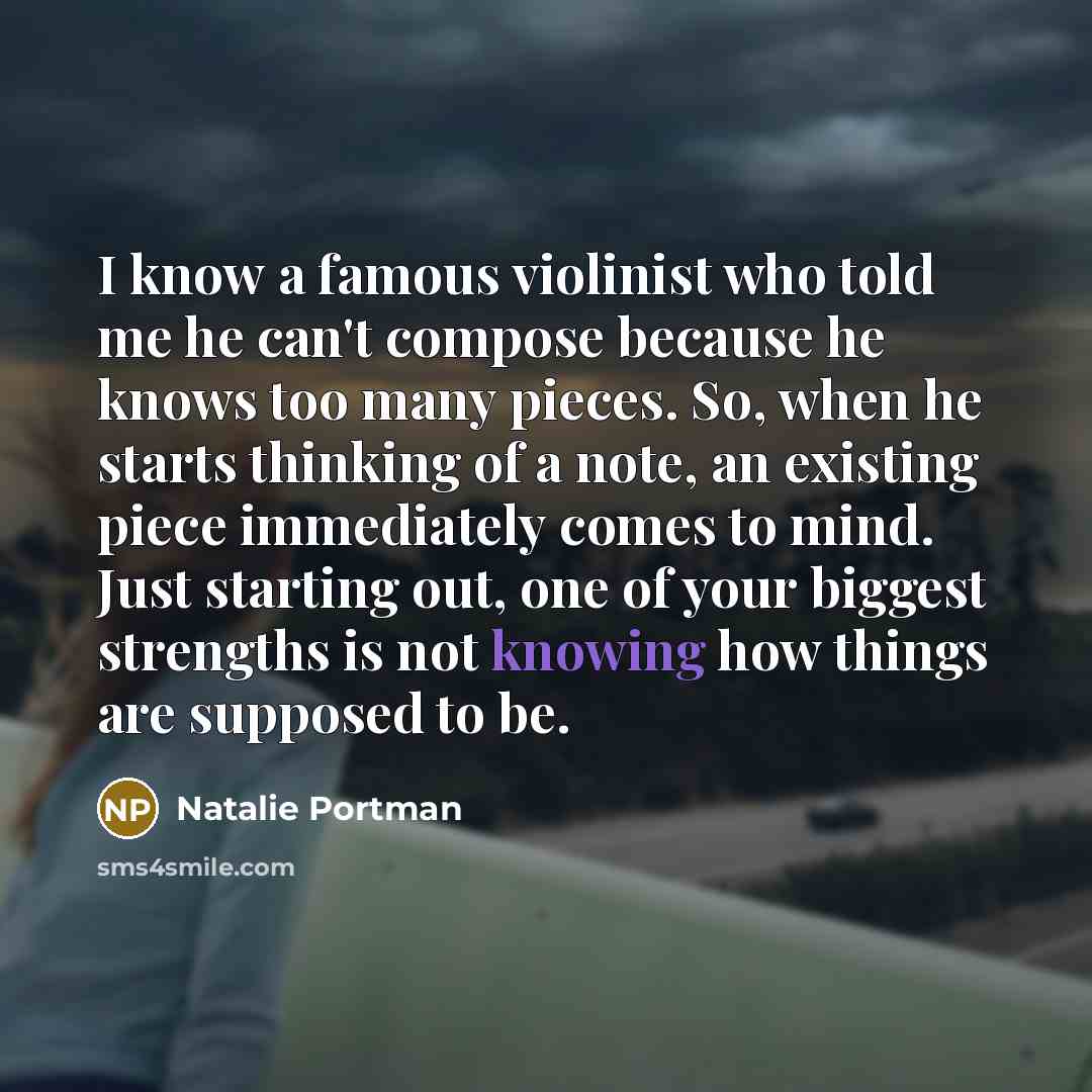 “I know a famous violinist who told me he can't…” quote by Natalie Portman