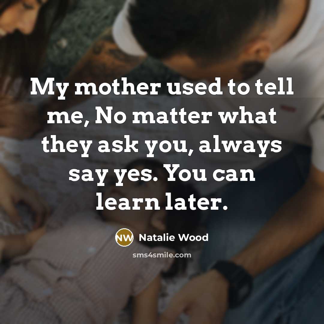 “My mother used to tell me, No matter what they…” quote by Natalie Wood