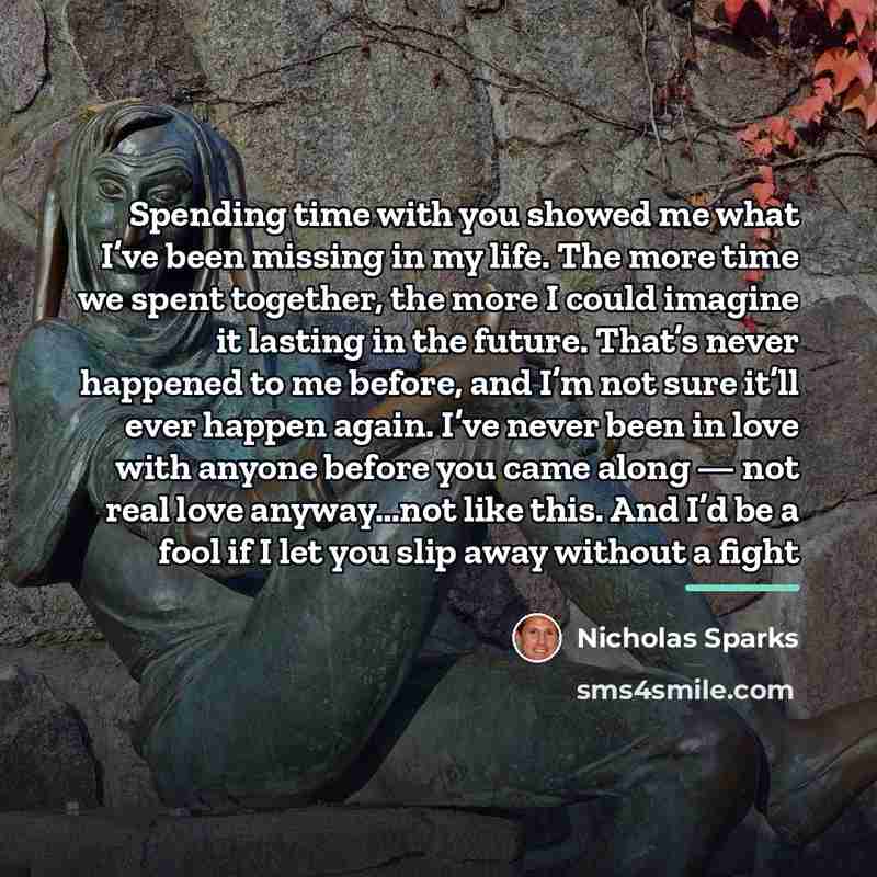 “Spending time with you showed me what I’ve been missing…” quote by Nicholas Sparks