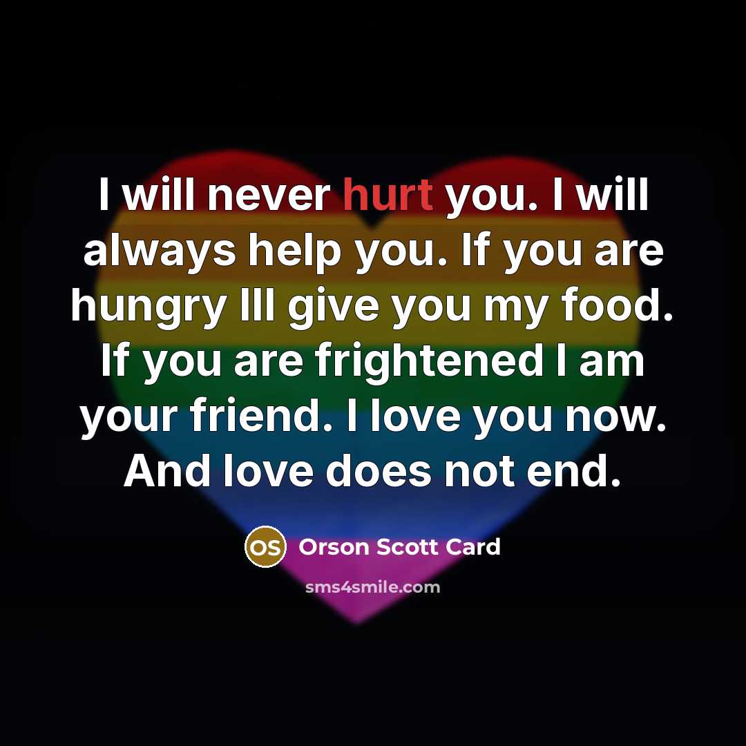 “I will never hurt you. I will always help you.…” quote by Orson Scott Card