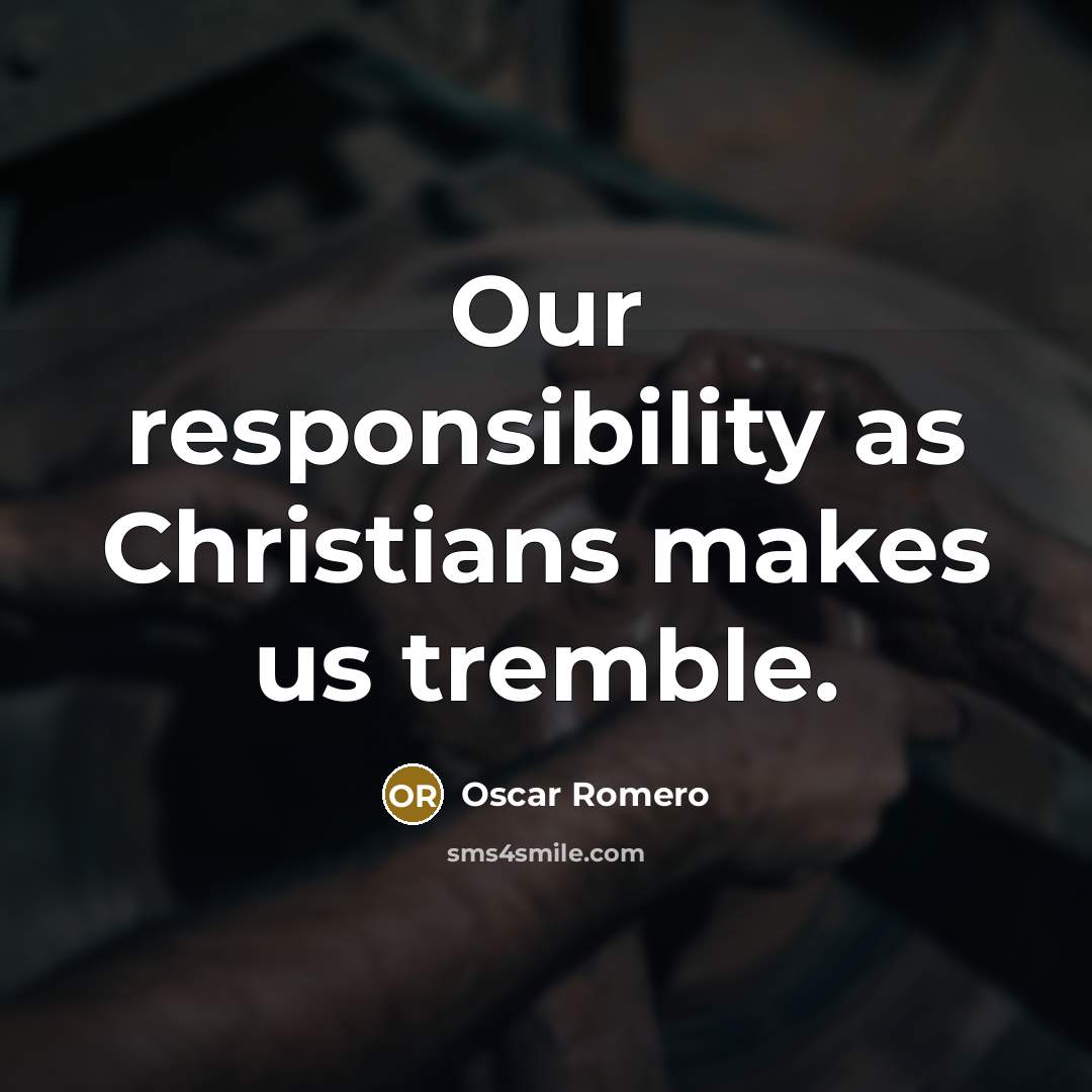 “Our responsibility as Christians makes us tremble.…” quote by Oscar Romero