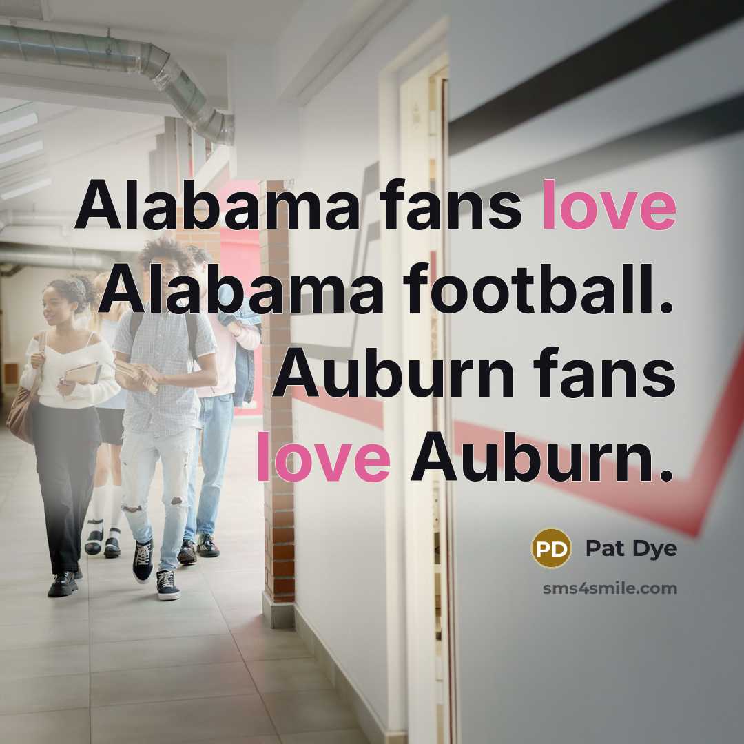 “Alabama fans love Alabama football. Auburn fans love Auburn.…” quote by Pat Dye