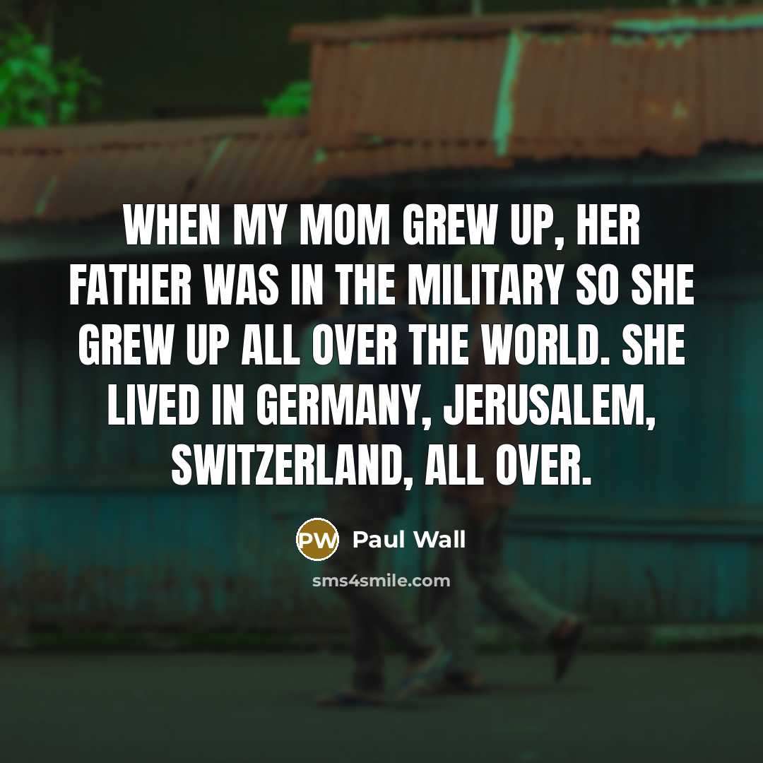 “When my mom grew up, her father was in the…” quote by Paul Wall