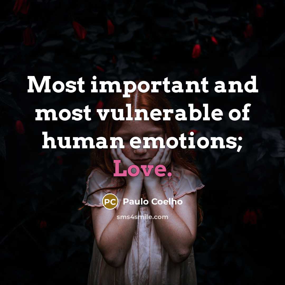 “Most important and most vulnerable of human emotions; Love.…” quote by Paulo Coelho
