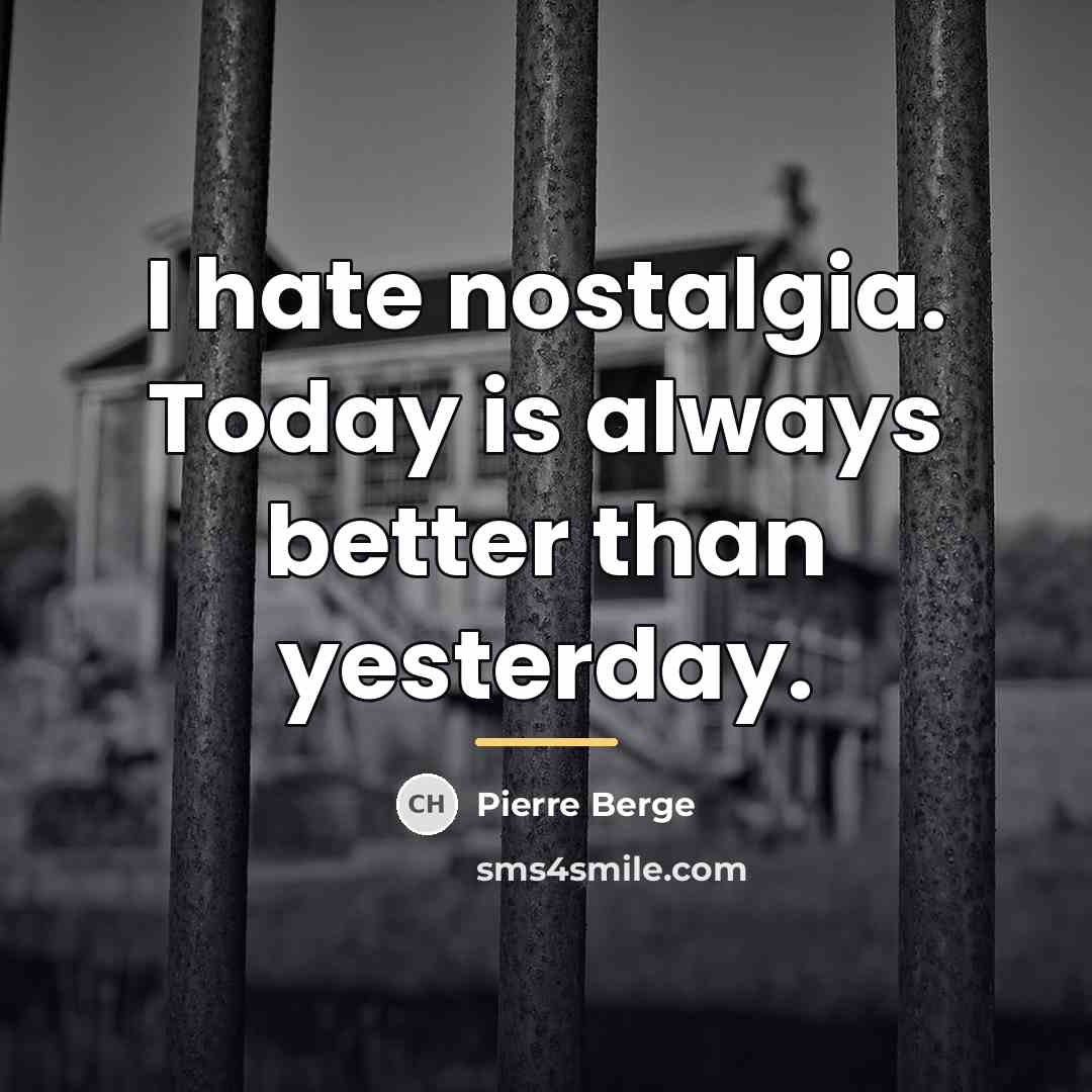 “I hate nostalgia. Today is always better than yesterday.…” quote by Pierre Berge
