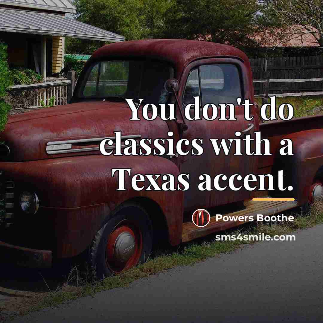 “You don't do classics with a Texas accent.…” quote by Powers Boothe