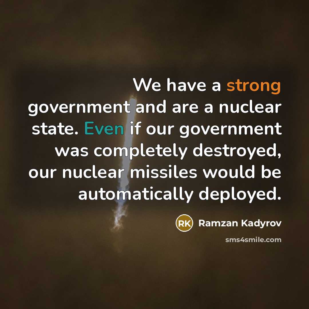 “We have a strong government and are a nuclear state.…” quote by Ramzan Kadyrov