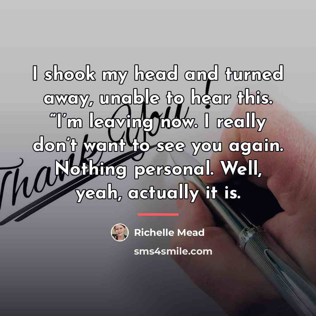 “I shook my head and turned away, unable to hear…” quote by Richelle Mead