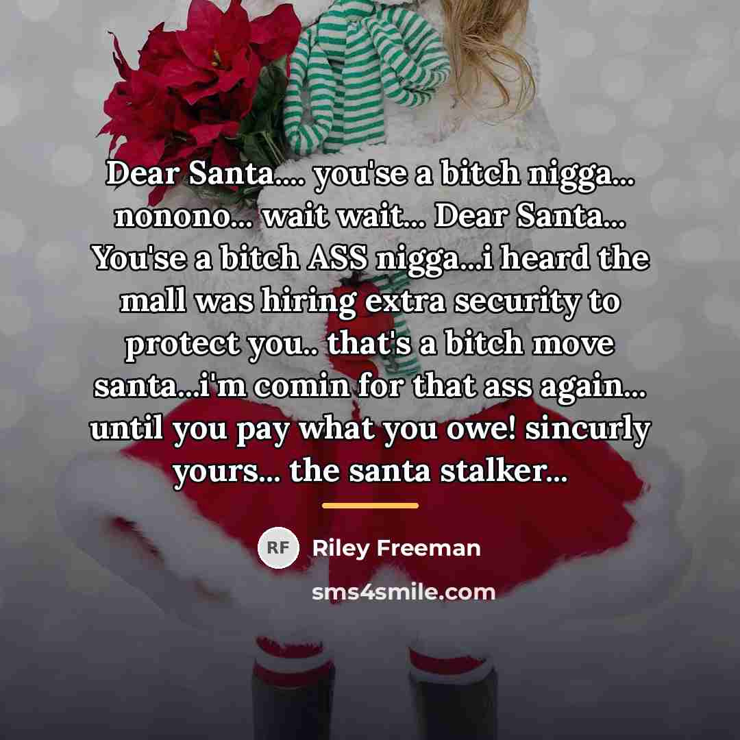 “Dear Santa.... you'se a bitch nigga... nonono... wait wait... Dear…” quote by Riley Freeman