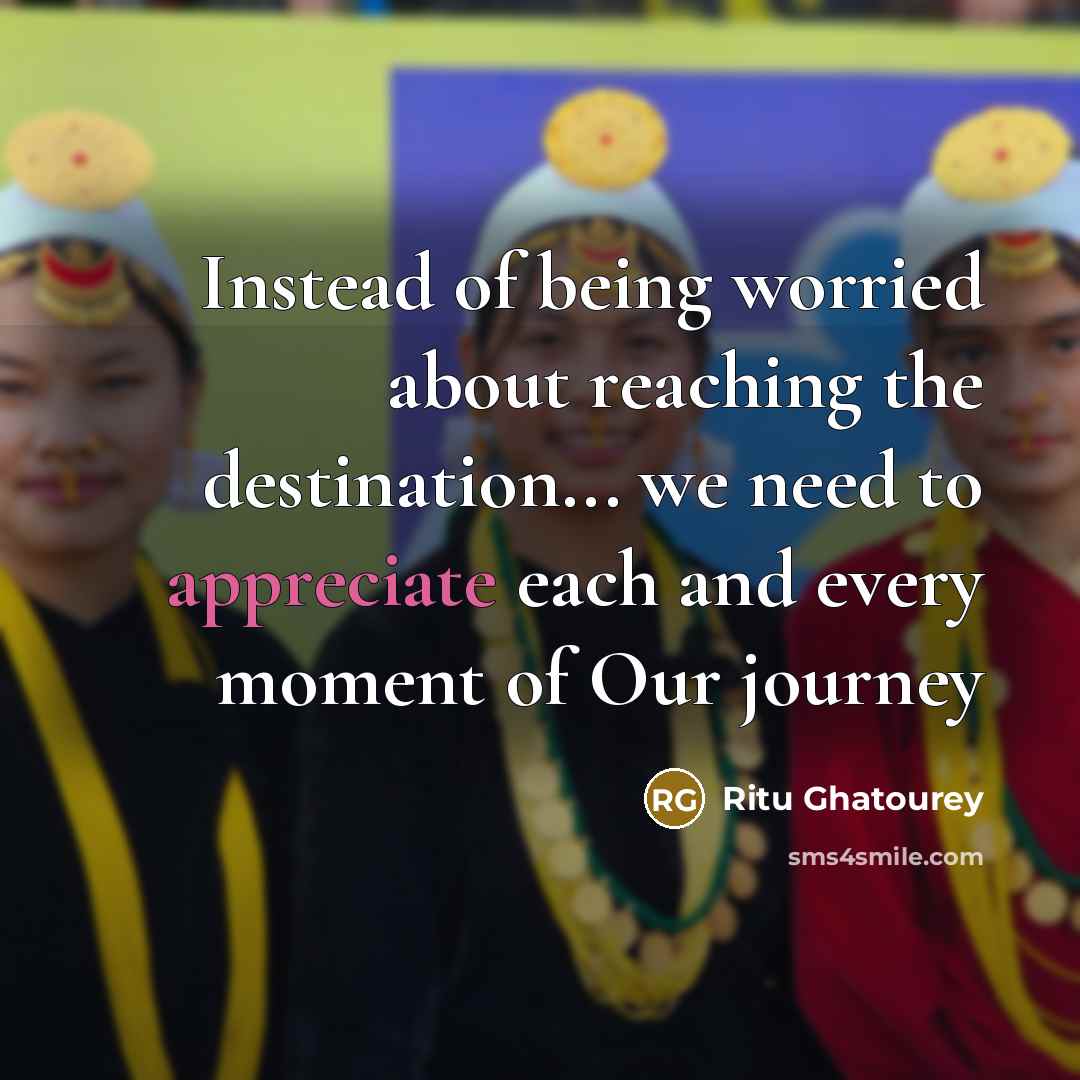 “Instead of being worried about reaching the destination... we need…” quote by Ritu Ghatourey