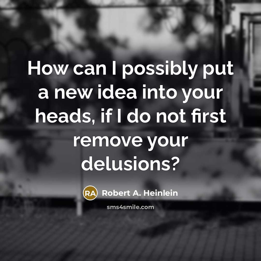 “How can I possibly put a new idea into your…” quote by Robert A. Heinlein
