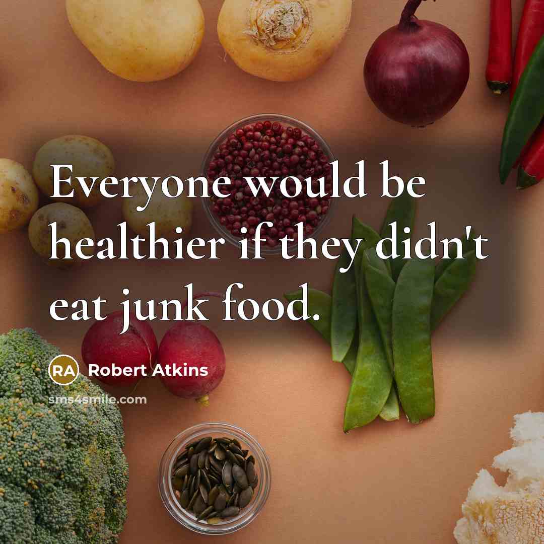 “Everyone would be healthier if they didn't eat junk food.…” quote by Robert Atkins