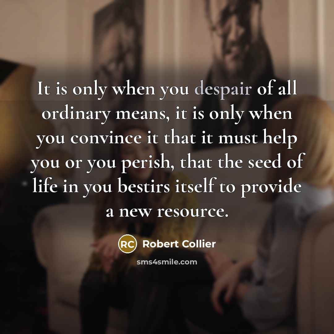 “It is only when you despair of all ordinary means,…” quote by Robert Collier