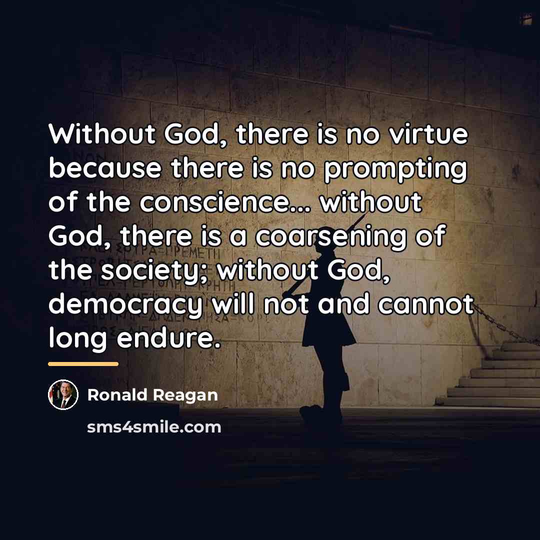 “Without God, there is no virtue because there is no…” quote by Ronald Reagan