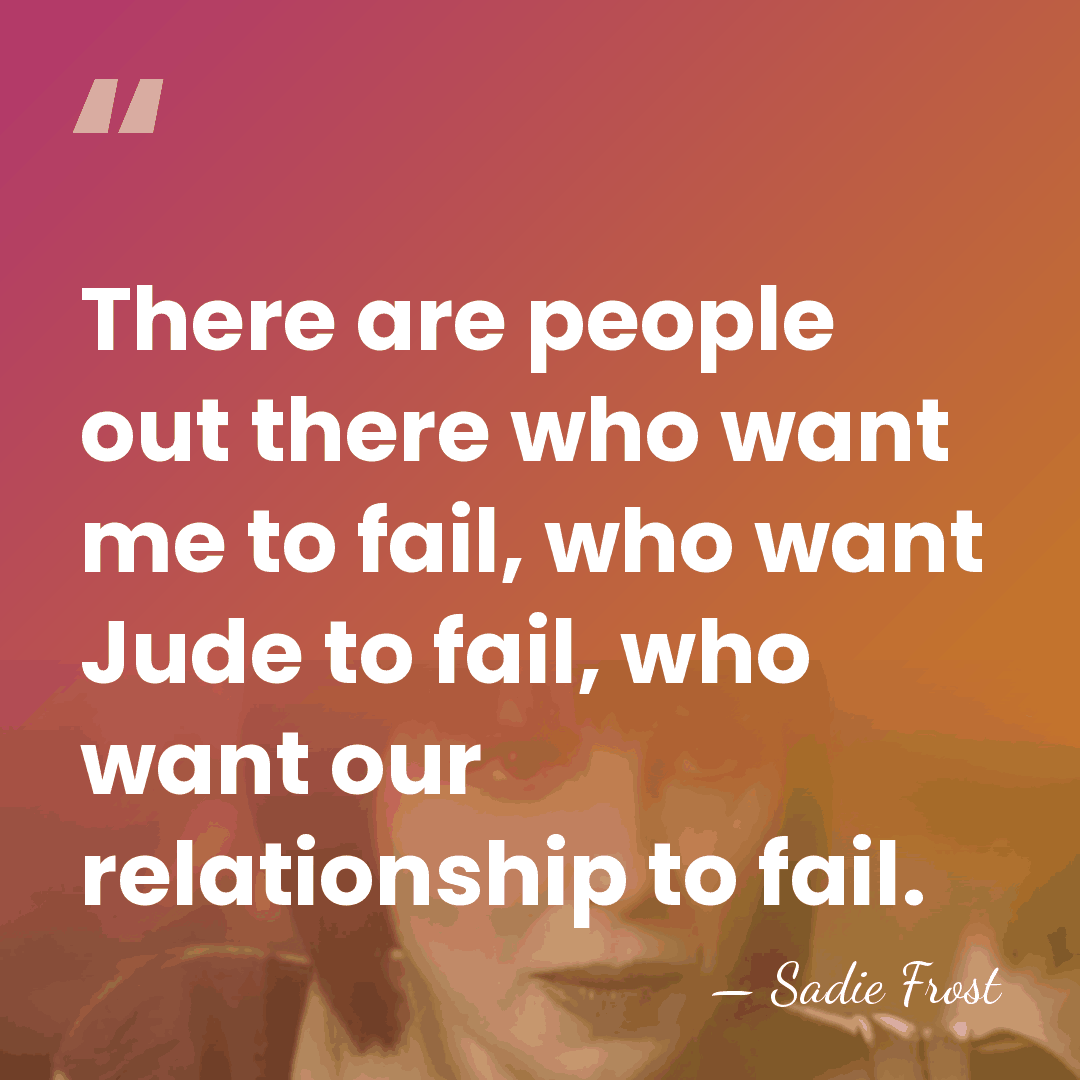 There are people out there who want me to fail, who want&hellip; - Sadie Frost