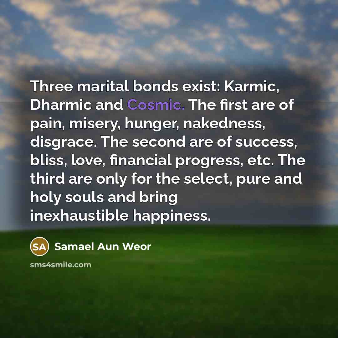 “Three marital bonds exist: Karmic, Dharmic and Cosmic. The first…” quote by Samael Aun Weor