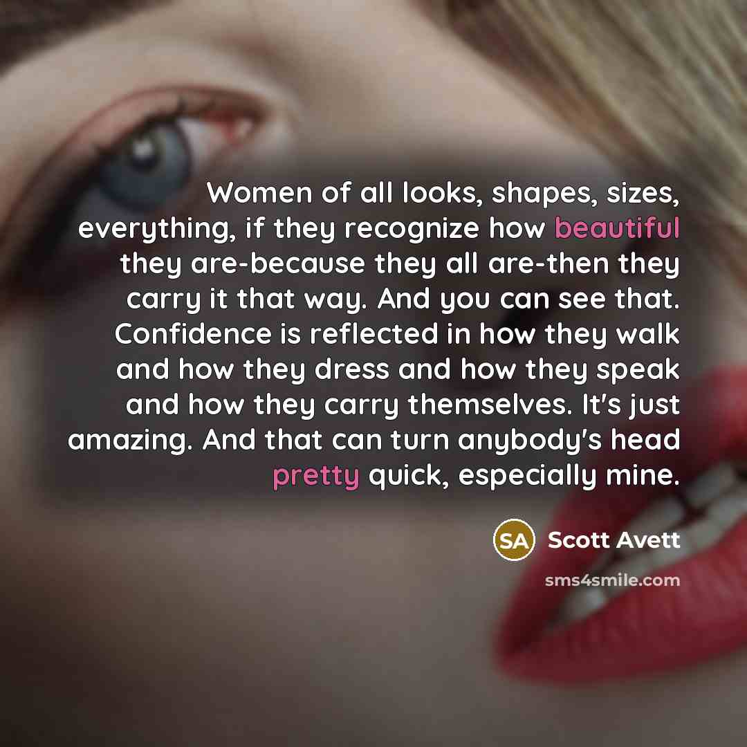 “Women of all looks, shapes, sizes, everything, if they recognize…” quote by Scott Avett