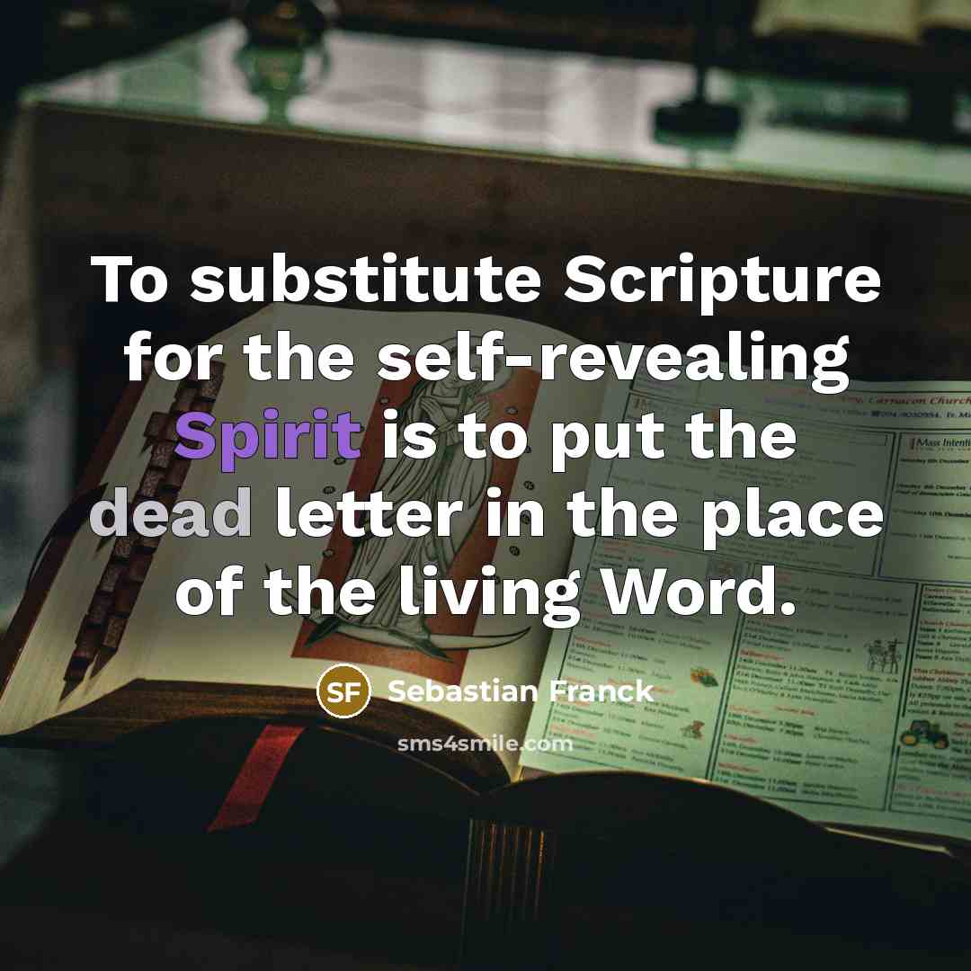 “To substitute Scripture for the self-revealing Spirit is to put…” quote by Sebastian Franck