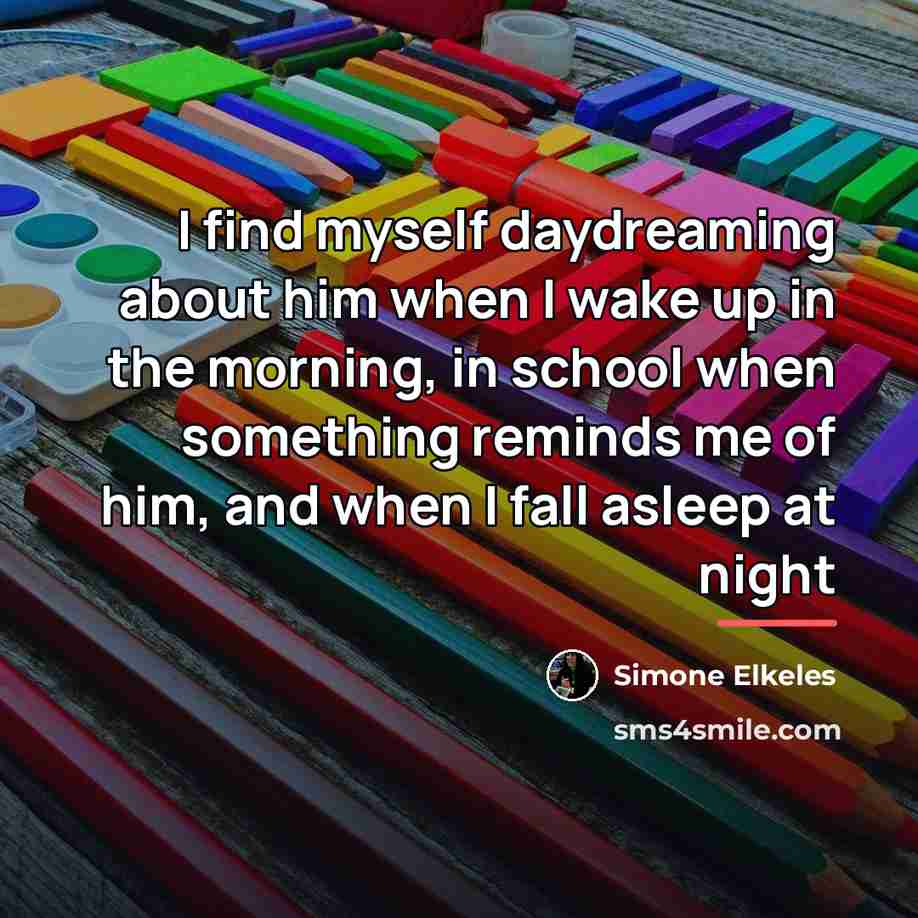 “I find myself daydreaming about him when I wake up…” quote by Simone Elkeles