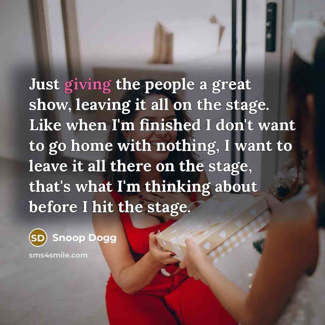 “Just giving the people a great show, leaving it all…” quote by Snoop Dogg