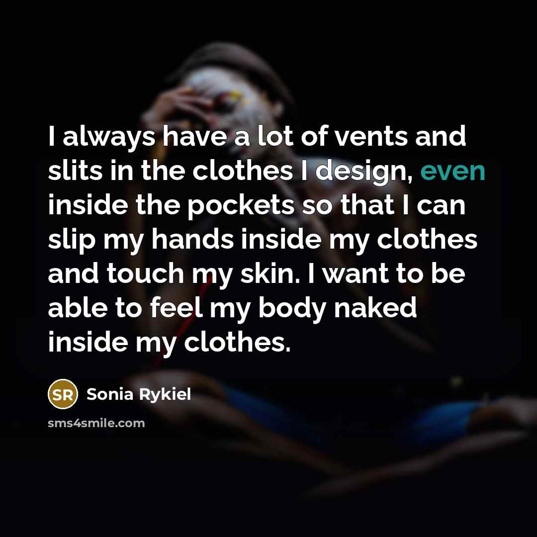 “I always have a lot of vents and slits in…” quote by Sonia Rykiel