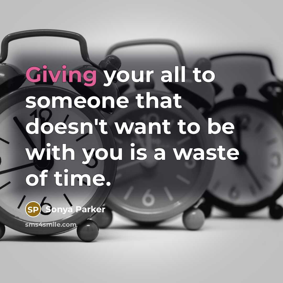 “Giving your all to someone that doesn't want to be…” quote by Sonya Parker