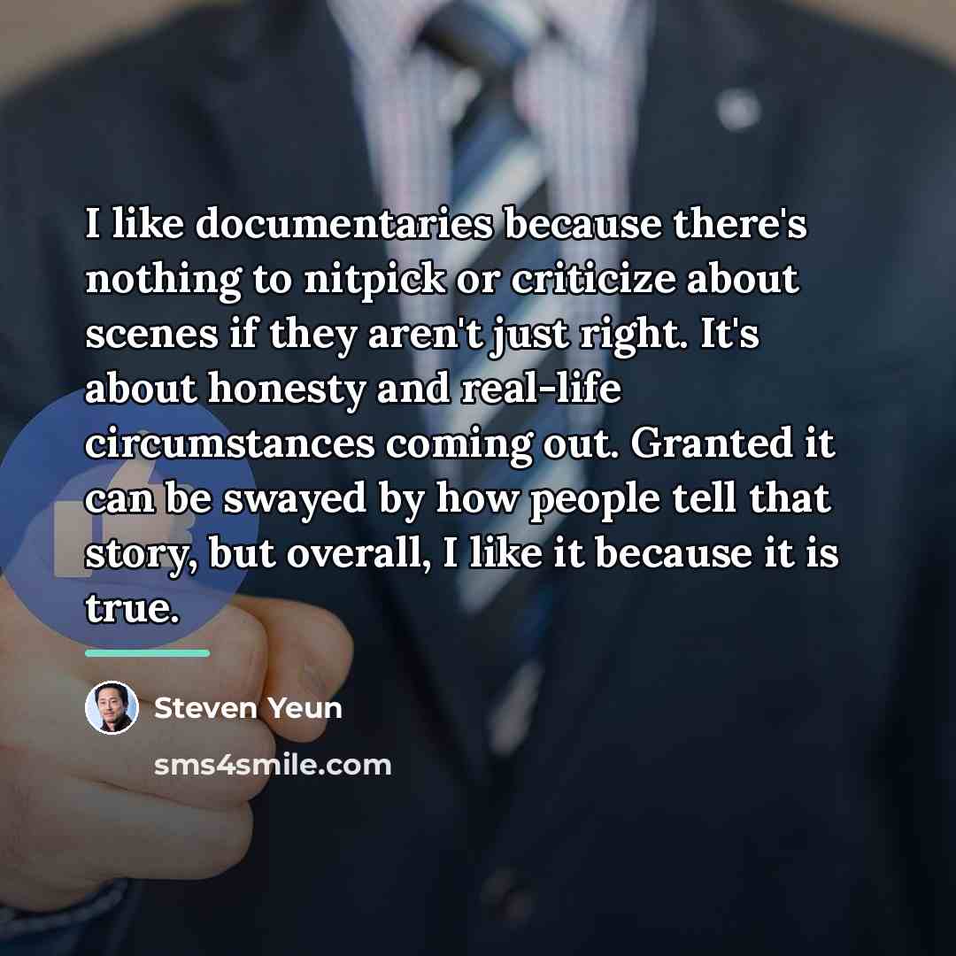 “I like documentaries because there's nothing to nitpick or criticize…” quote by Steven Yeun