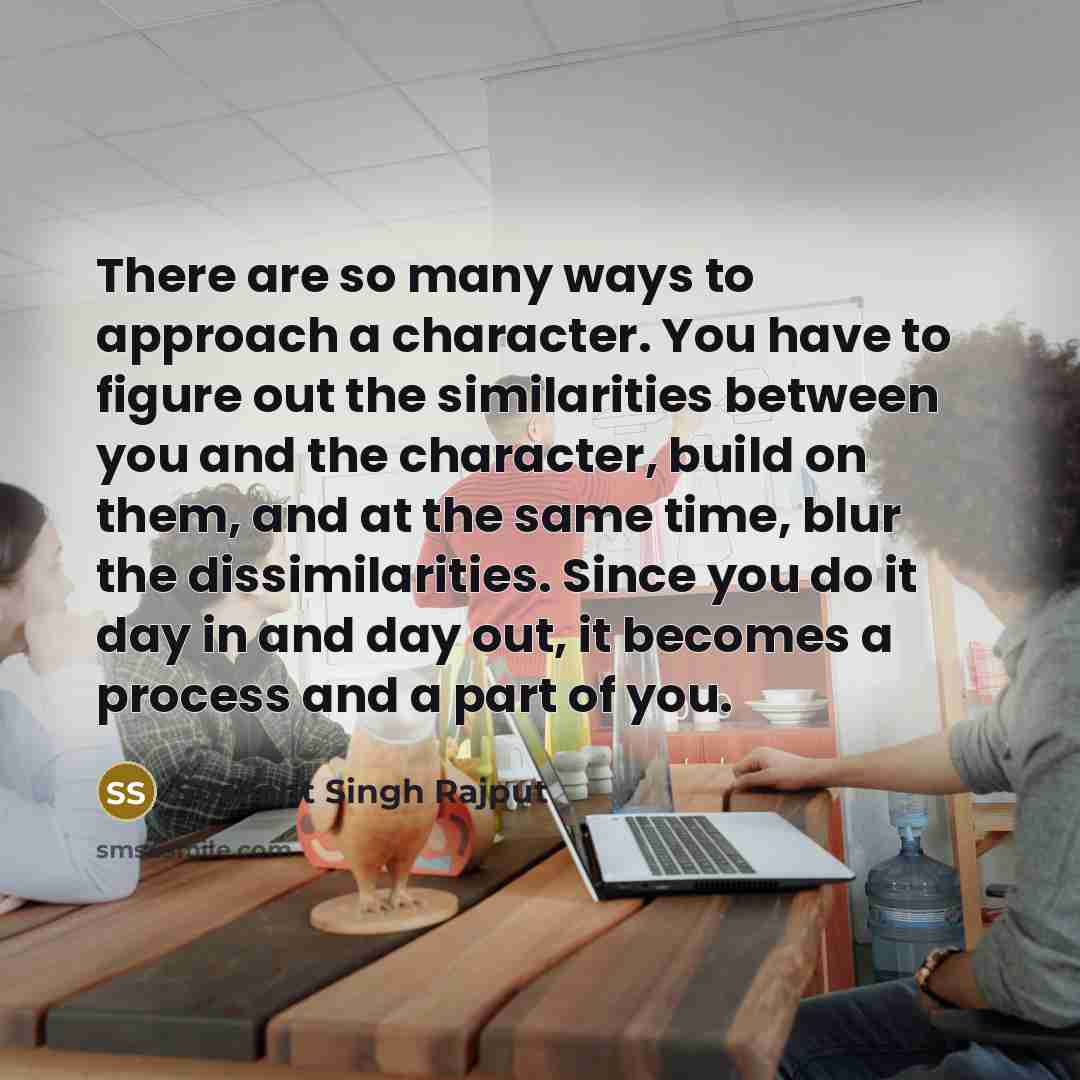 “There are so many ways to approach a character. You…” quote by Sushant Singh Rajput