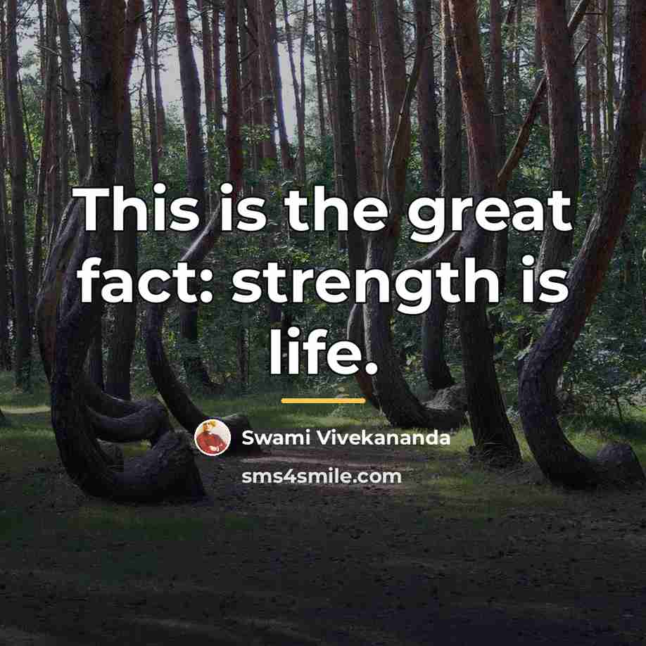 “This is the great fact: strength is life.…” quote by Swami Vivekananda