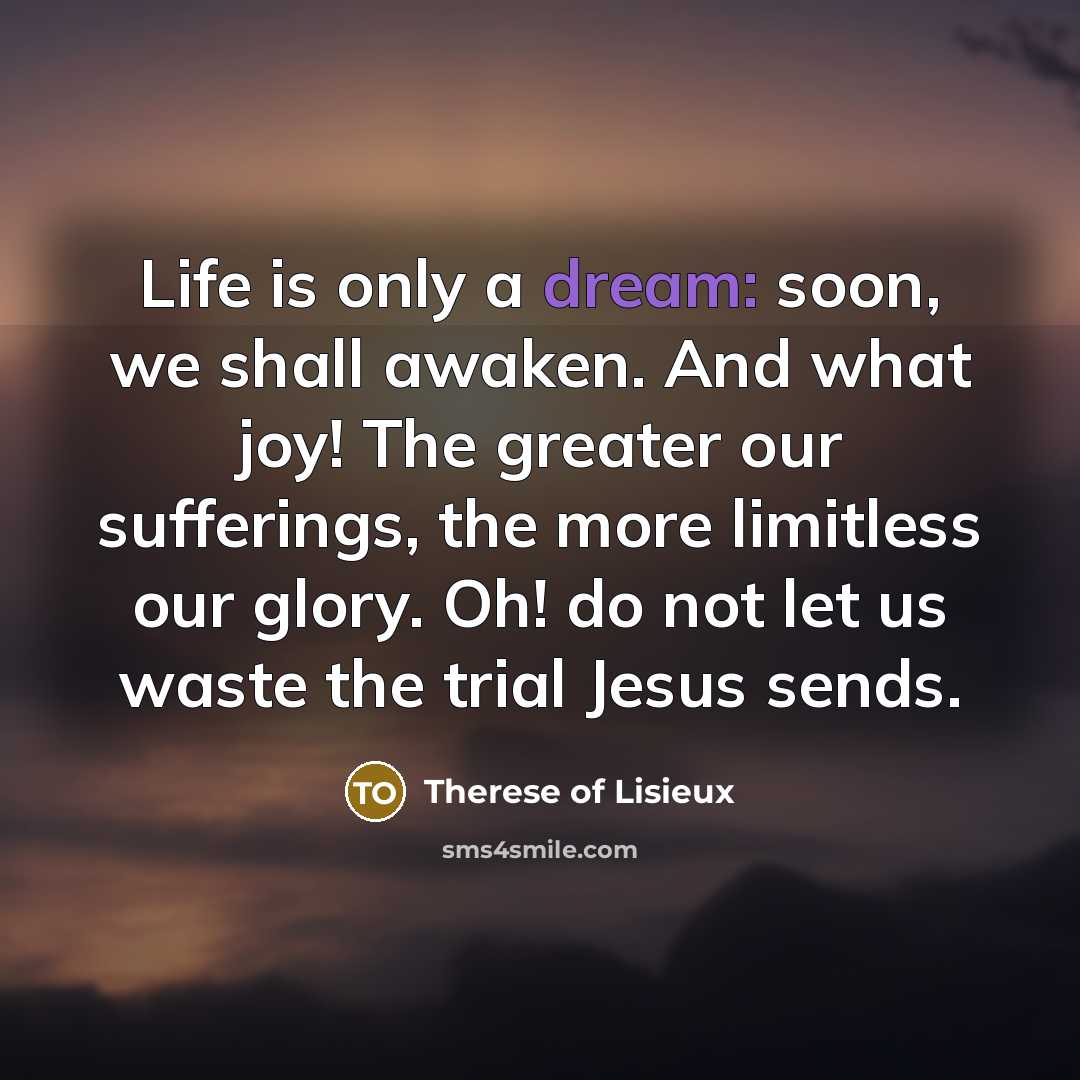 “Life is only a dream: soon, we shall awaken. And…” quote by Therese of Lisieux