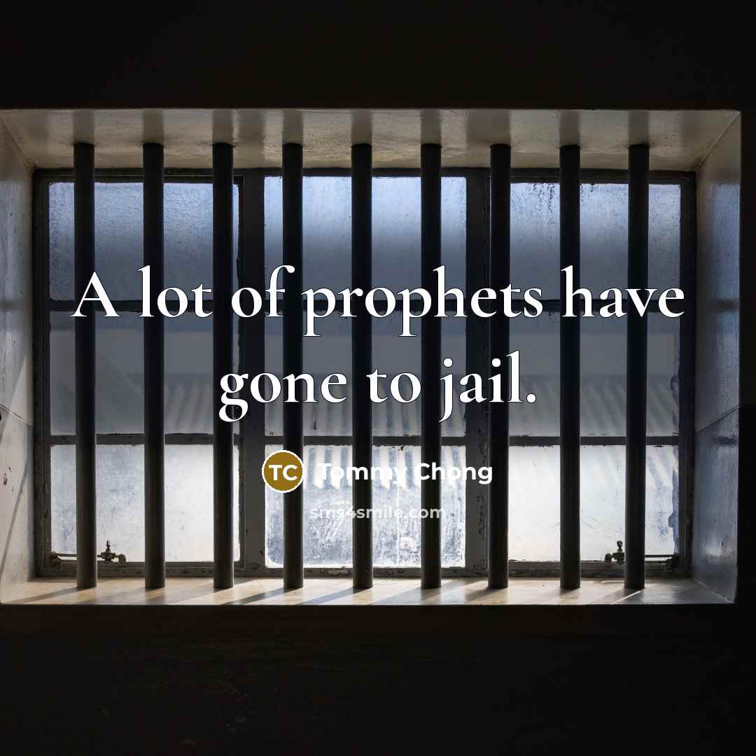 “A lot of prophets have gone to jail.…” quote by Tommy Chong
