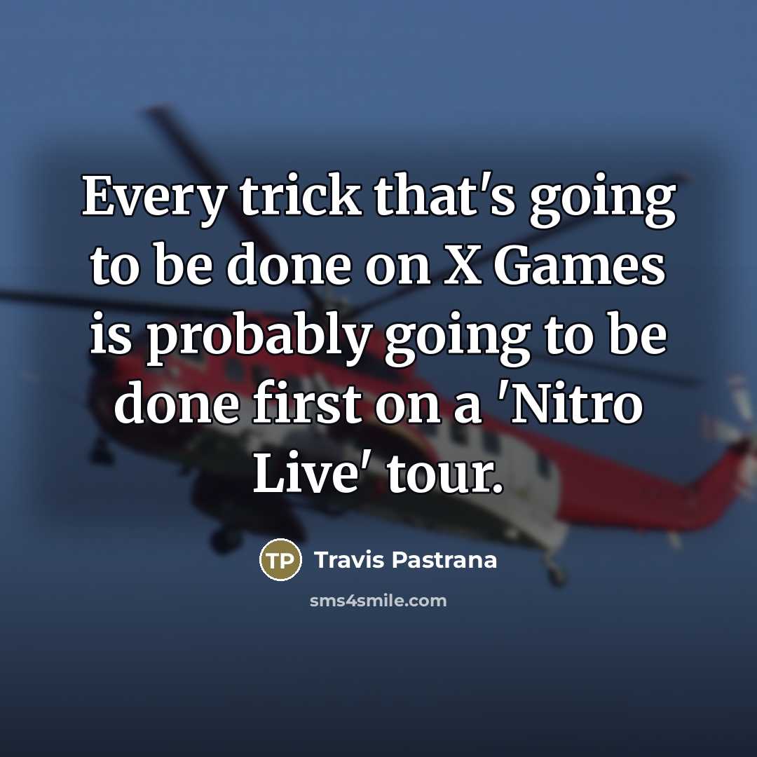 “Every trick that's going to be done on X Games…” quote by Travis Pastrana