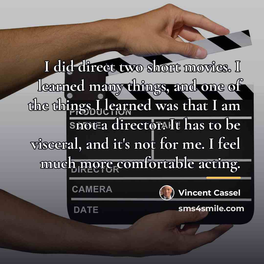 “I did direct two short movies. I learned many things,…” quote by Vincent Cassel