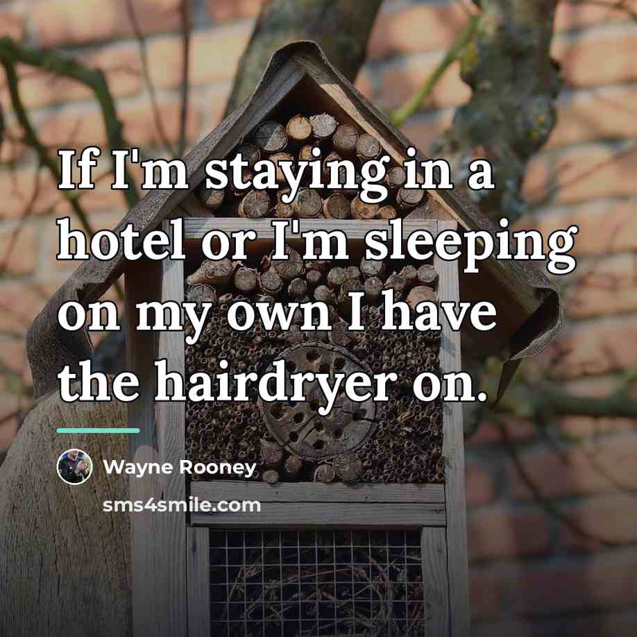 “If I'm staying in a hotel or I'm sleeping on…” quote by Wayne Rooney