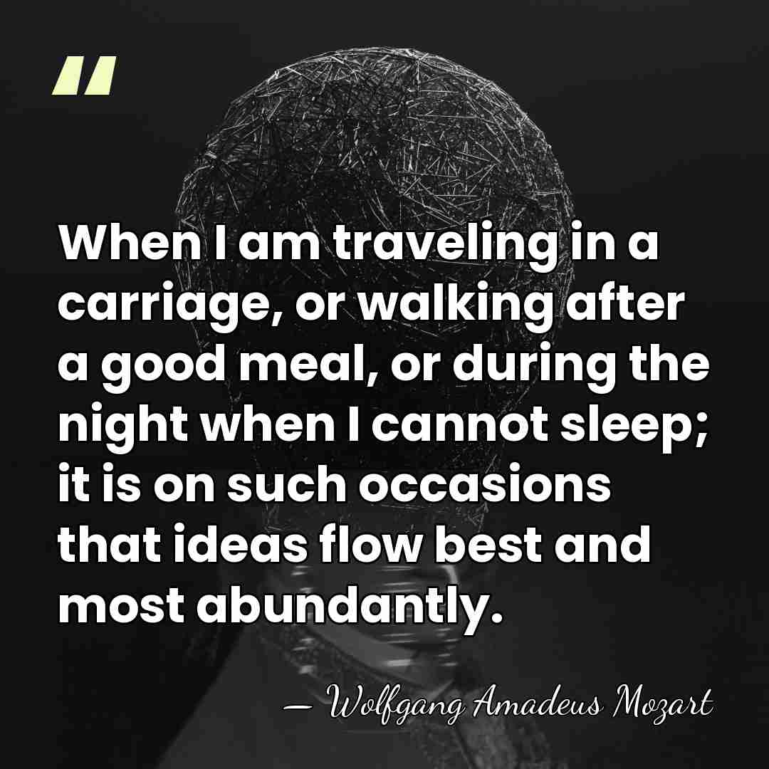 When I am traveling in a carriage, or walking after a good&hellip; - Wolfgang Amadeus Mozart