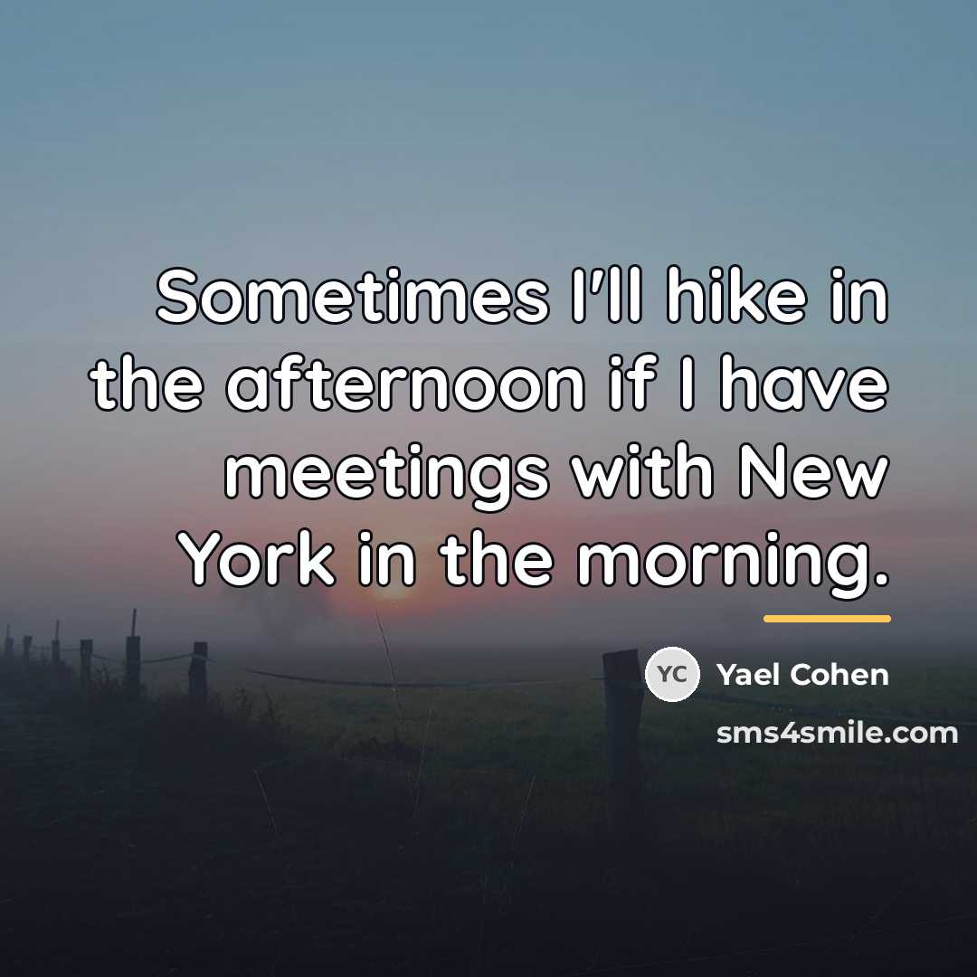 “Sometimes I'll hike in the afternoon if I have meetings…” quote by Yael Cohen