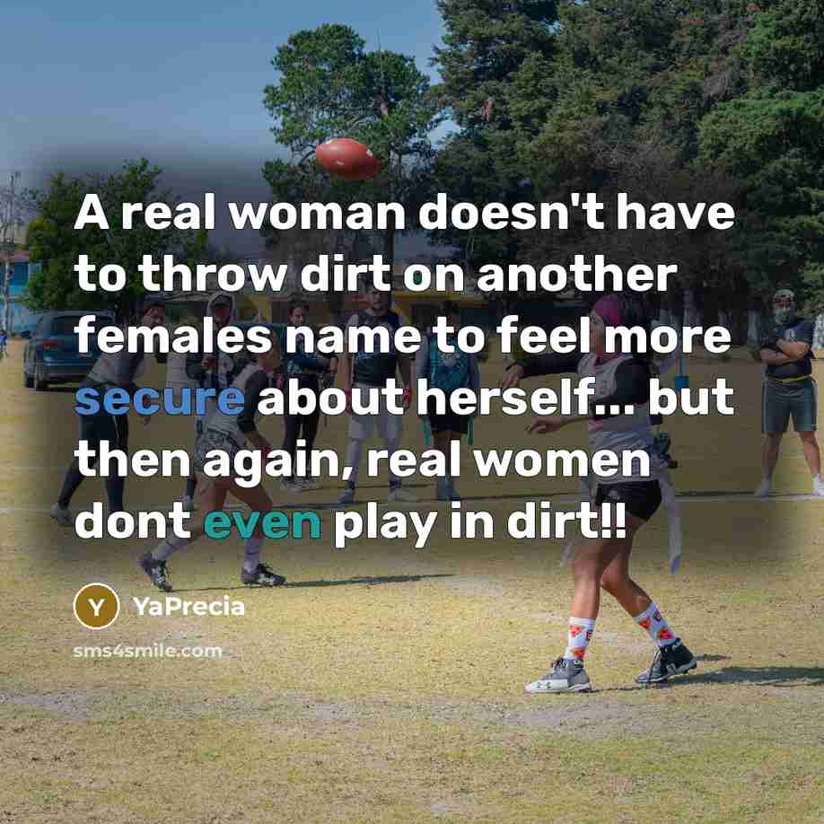 “A real woman doesn't have to throw dirt on another…” quote by YaPrecia