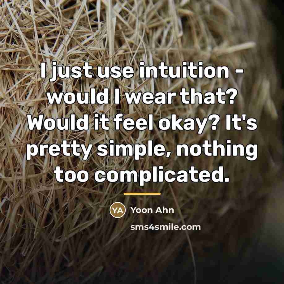 “I just use intuition - would I wear that? Would…” quote by Yoon Ahn