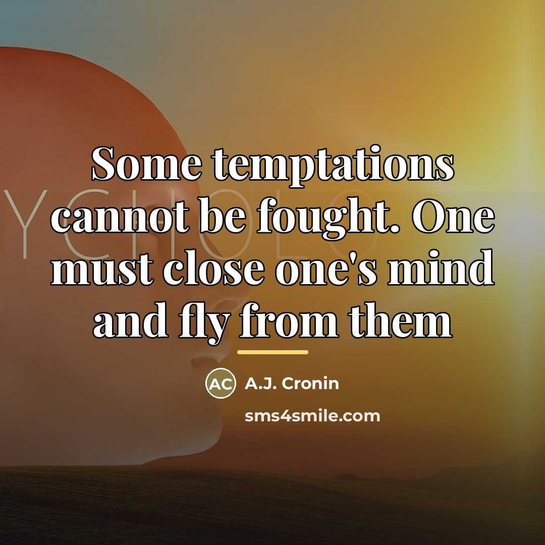 “Some temptations cannot be fought. One must close one's mind…” quote by A.J. Cronin