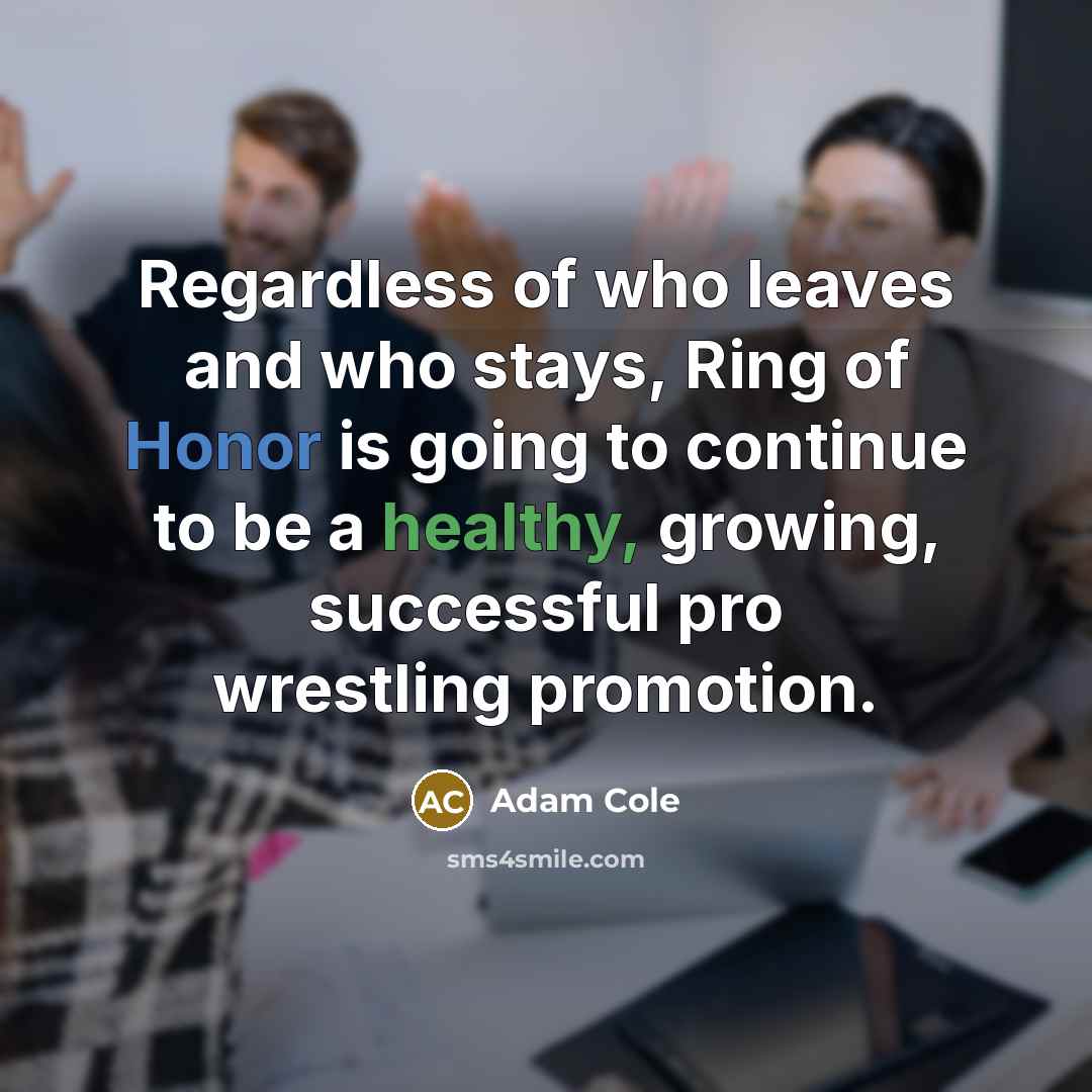 “Regardless of who leaves and who stays, Ring of Honor…” quote by Adam Cole