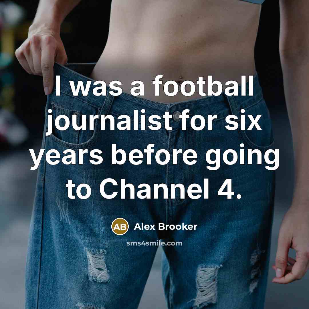 “I was a football journalist for six years before going…” quote by Alex Brooker