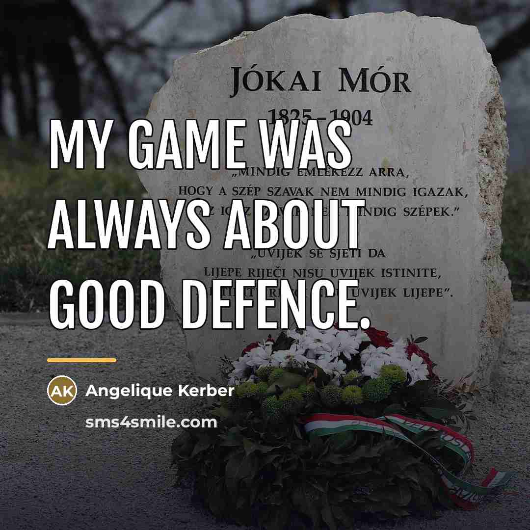 “My game was always about good defence.…” quote by Angelique Kerber