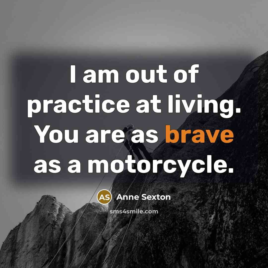 “I am out of practice at living. You are as…” quote by Anne Sexton