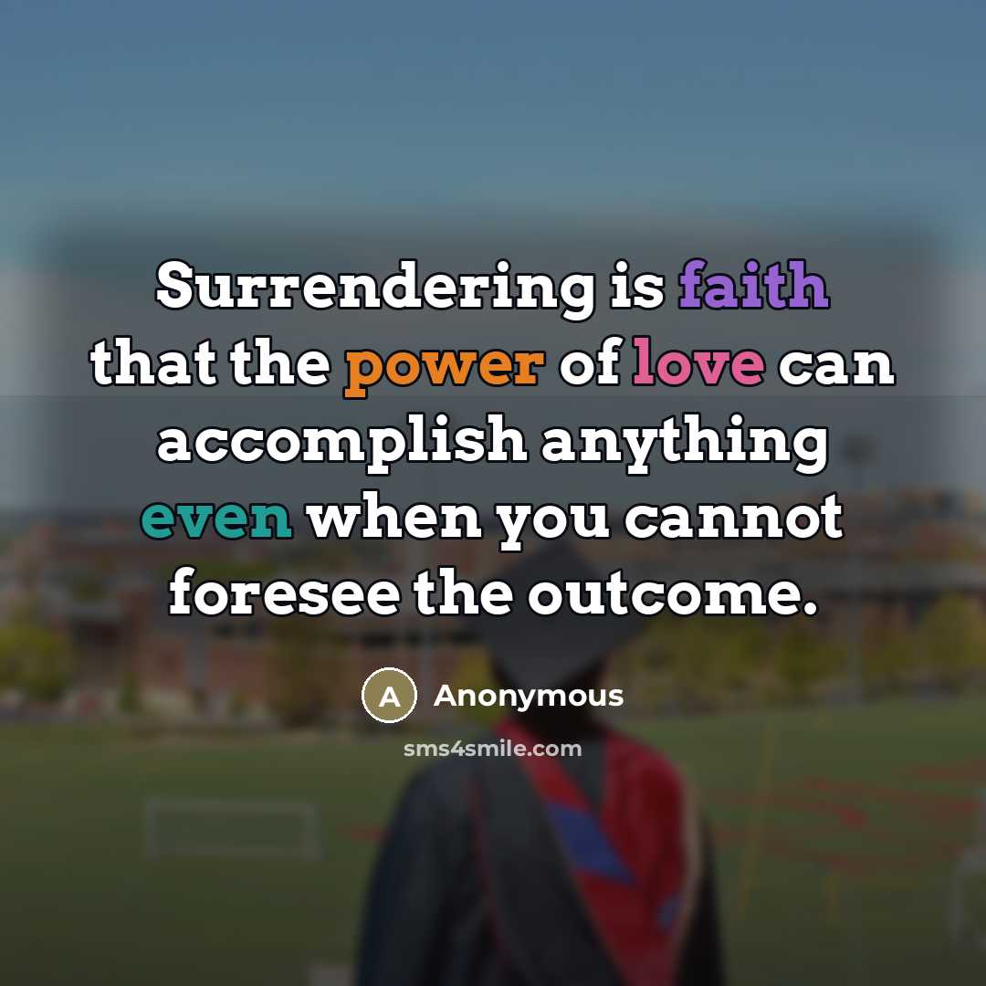 “Surrendering is faith that the power of love can accomplish…” quote by Anonymous