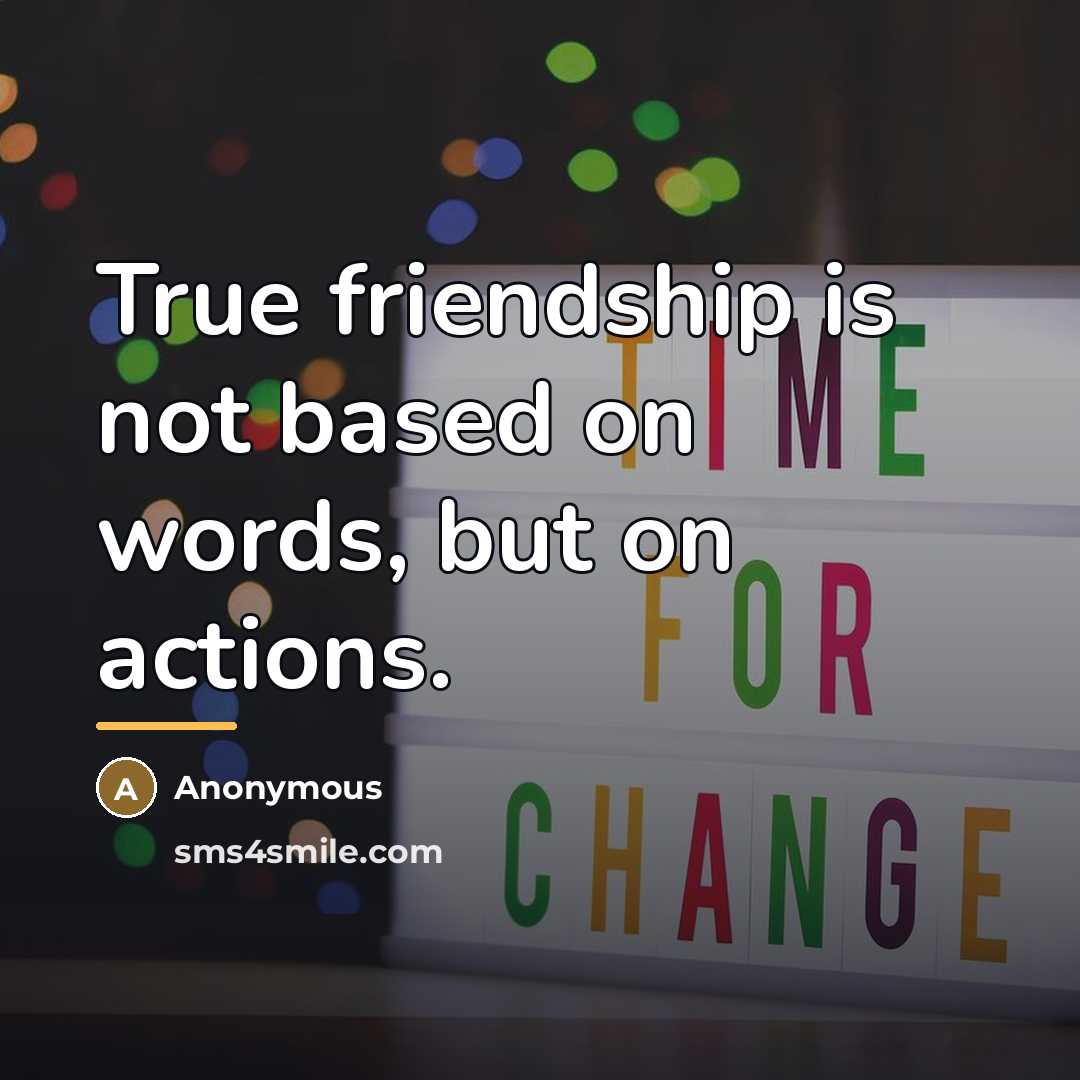 “True friendship is not based on words, but on actions.…” quote by Anonymous